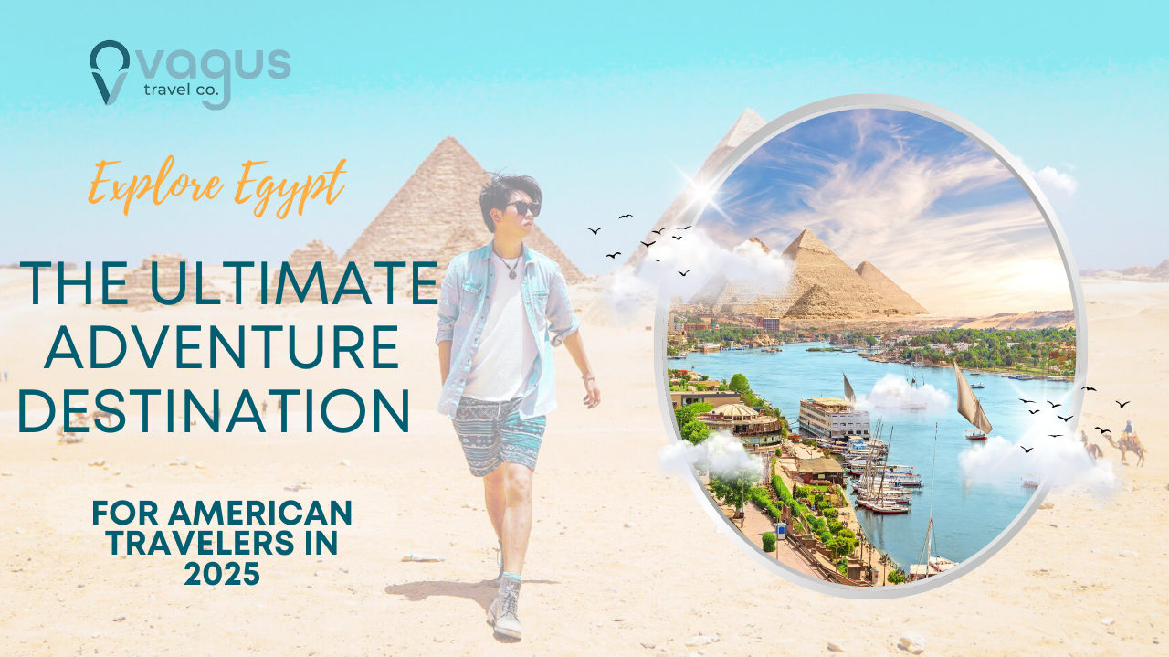 Explore Egypt: The Ultimate Adventure Destination for American Travelers in 2025