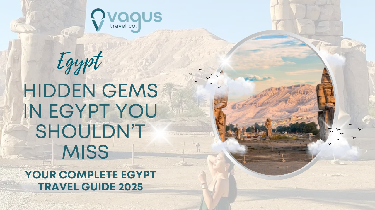 Hidden Gems in Egypt You Shouldn’t Miss – Your Complete Egypt Travel Guide 2025