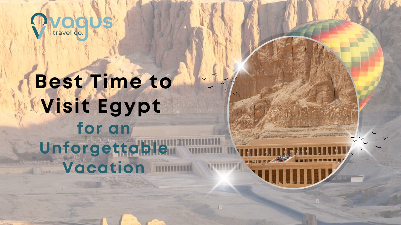 Best Time to Visit Egypt for an Unforgettable Vacation