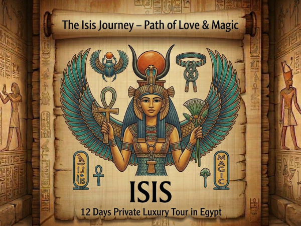 The Isis Journey – Path of Love & Magic 12 Days Private Luxury Tour in Egypt