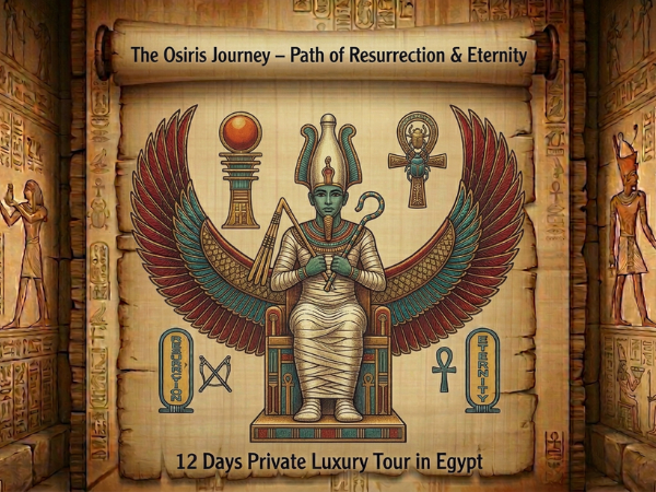 The Osiris Journey – Path of Resurrection & Eternity 12 Days Private Luxury Tour in Egypt